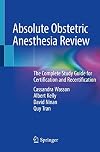 Absolute Obstetric Anesthesia Review: The Complete Study Guide for Certification and Recertification