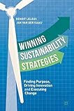 Winning Sustainability Strategies Finding Purpose Driving Innovation And Executing Change