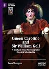 Queen Caroline and Sir William Gell A Study in Royal Patronage and Classical Scholarship