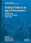 Political Trials in an Age of Revolutions Britain and the North Atlantic, 1793—1848