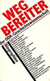 Wegbereiter der DDR-Geschichtswissenschaft Biographien ; [Horst Bartel ...]