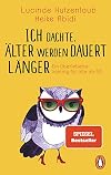 Ich dachte, älter werden dauert länger: Ein Überlebenstraining für alle ab 50