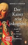 Der Kaiser reist inkognito: Joseph II. und das Europa der Aufklärung