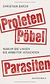 Proleten, Pöbel, Parasiten warum die Linken die Arbeiter verachten