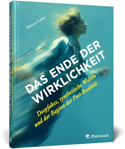 Cover: <> Ende der Wirklichkeit Deepfakes, synthetische Welten und der Beginn der Post-Realität