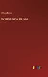Our Planet, its Past and Future