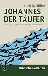 Johannes der Täufer. Jüdischer Prophet und Wegbereiter Jesu