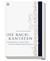 Die Bach-Kantaten: Einführung zu sämtlichen Kantaten Johann Sebastian Bachs