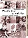 Was Politiker so anrichten. Lieblingsrezepte, Küchentipps, Anekdoten