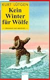 Kein Winter für Wölfe. Die Geschichte eines unruhigen Lebens zwischen Grönland und Alaska