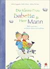 Die Kleine Frau Babette und Herr Mann: 366 kleine Geschichten mit Rätseln, Reimen und Gedichten: 366 Geschichten mit Rätseln, Reimen und Gedichten