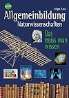 Allgemeinbildung. Naturwissenschaften: Das muss man wissen