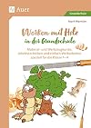Werken mit Holz in der Grundschule Material- und Werkzeugkunde, Arbeitstechniken und einfache Werkarbeiten speziell für Klasse 1 bis 4