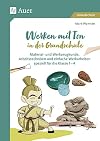 Werken mit Ton in der Grundschule Material- und Werkzeugkunde, Arbeitstechniken und einfache Werkarbeiten speziell für Klasse 1 bis 4