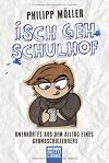 Isch geh Schulhof: Unerhörtes aus dem Alltag eines Grundschullehrers