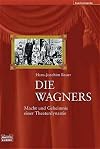 Die Wagners. Macht und Geheimnis einer Theaterdynastie.