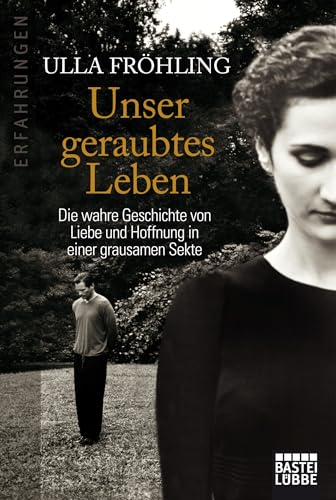 Unser geraubtes Leben: Die wahre Geschichte von Liebe und Hoffnung in einer grausamen Sekte
