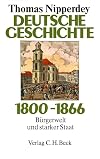 Deutsche Geschichte 1800-1866 : Bürgerwelt und starker Staat