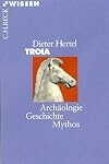 Troia. Archäologie, Geschichte, Mythos
