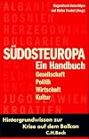 Südosteuropa. Ein Handbuch. Gesellschaft - Politik - Wirtschaft - Kultur