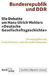 Bundesrepublik und DDR : die Debatte um Hans-Ulrich Wehlers "Deutsche Gesellschaftsgeschichte"