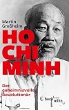Ho Chi Minh : der geheimnisvolle revolutionär : leben und legende