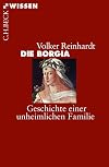 Die Borgia: Geschichte einer unheimlichen Familie