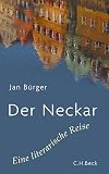 Der Neckar: Eine literarische Reise