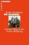 Die Julikrise : Europas Weg in den Ersten Weltkrieg