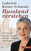 Russland verstehen: Der Kampf um die Ukraine und die Arroganz des Westens