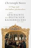 12 Tage und ein halbes Jahrhundert: Eine Geschichte des deutschen Kaiserreichs 1871-1918