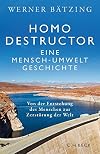 Homo destructor : Eine Mensch-Umwelt-Geschichte
