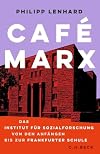 Caf&eacute; Marx: Das Institut f&uuml;r Sozialforschung von den Anf&auml;ngen bis zur Frankfurter Schule