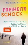 Freiheitsschock: Eine andere Geschichte Ostdeutschlands von 1989 bis heute