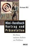 Mini-Handbuch Vortrag und Präsentation: Für Ihren nächsten Auftritt vor Publikum 