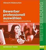 Bewerber professionell auswählen: Handbuch für Personalverantwortliche 