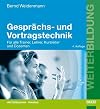 Gesprächs- und Vortragstechnik. Für alle Trainer, Lehrer, Kursleiter und Dozenten