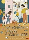 Wo kommen unsere Sachen her?: Auf Lieferwegen um die Welt