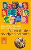 Nicht nur Madame Curie ...: Frauen, die den Nobelpreis bekamen