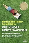 Wie Kinder heute wachsen: Natur als Entwicklungsraum. Ein neuer Blick auf das kindliche Lernen, Fühlen und Denken