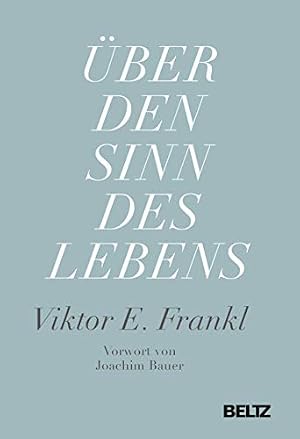 Über den Sinn des Lebens von Viktor E. Frankl