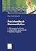 Praxishandbuch Kommunikation: Überzeugend auftreten, zielgerichtet argumentieren, souverän reagieren