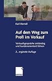 Auf dem Weg zum Profi im Verkauf: Verkaufsgespräche zielstrebig und kundenorientiert führen