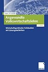 Angewandte Volkswirtschaftslehre. Wirtschaftspolitische Fallstudien mit Lösungstechniken (Gabler Lehrbuch)