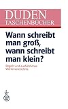 Duden Wann schreibt man groß, wann schreibt man klein?: Regeln und ausführliches Wörterverzeichnis (DUDEN -Taschenbücher)