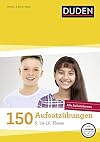 150 Aufsatzübungen 5. bis 10. Klasse: Alle Aufsatzformen (Duden - 150 Übungen)