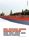 Der Putsch gegen Gorbatschow und das Ende der Sowjetunion