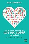 Wie ich lernte, das Chaos mit Gottes Augen zu sehen: Andachten für Mütter