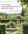 Ein englischer Garten auf dem Lande: Wie aus dem Nichts ein Paradiesgarten geschaffen wurde