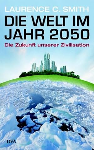 Die Welt im Jahr 2050. Die Zukunft unserer Zivilisation